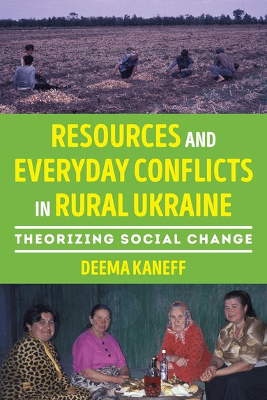 Deema Kaneff - Resources and Everyday Conflicts in Rural Ukraine, Inbunden