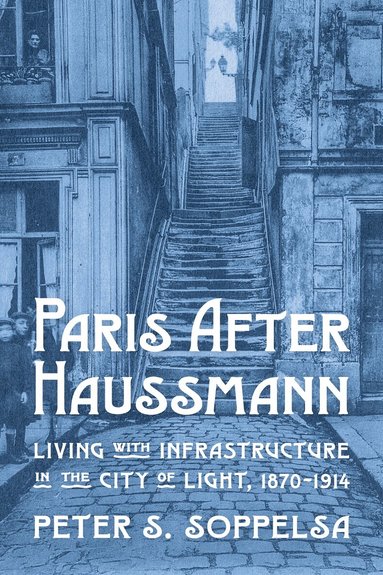 Peter S. Soppelsa - Paris After Haussmann, Inbunden