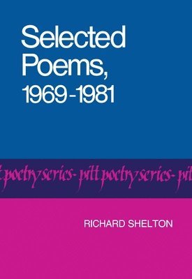 Richard Shelton - Selected Poems, 1969-1981, Häftad