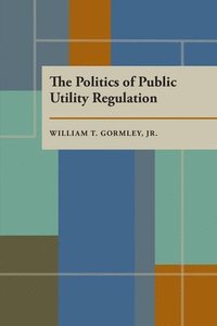 bokomslag Politics of Public Utility Regulation