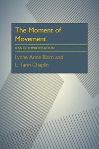 bokomslag The Moment Of Movement: Dance Improvisation
