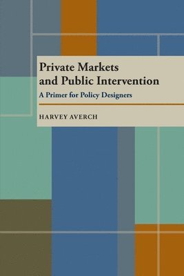 Harvey Averch - Private Markets and Public Intervention, Häftad