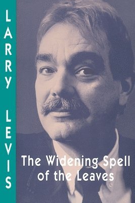 Larry Levis - Widening Spell of the Leaves, Häftad
