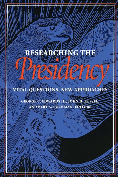 George C. Edwards, John Kessel, Bert A. Rockman - Researching the Presidency, Häftad
