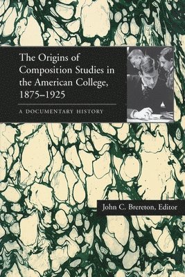 bokomslag Origins of Composition Studies in the American College, 18751925, The