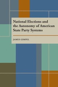 bokomslag National Elections and the Autonomy of American State Party Systems