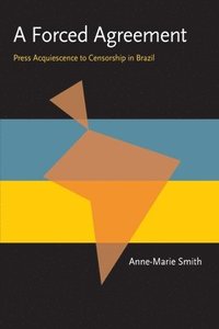 bokomslag A Forced Agreement: Press Acquiescence to Censorship in Brazil