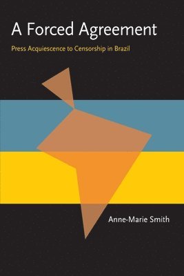 bokomslag A Forced Agreement: Press Acquiescence to Censorship in Brazil