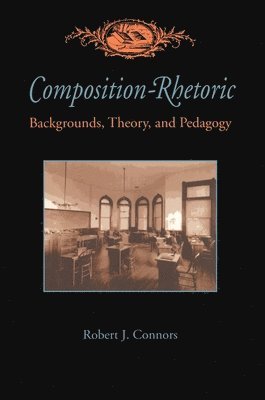 Robert Connors - Composition-Rhetoric, Häftad