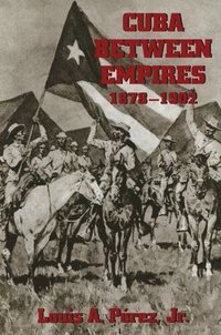 bokomslag Cuba Between Empires 1878-1902