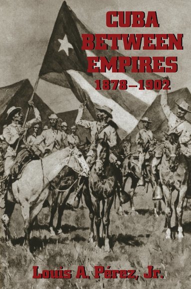 Louis A. Pérez Jr. - Cuba between Empires, 1878-1902, Häftad