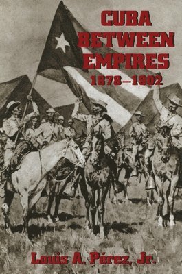 Cuba Between Empires 1878-1902 1