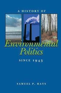 bokomslag History of Environmental Politics Since 1945, A