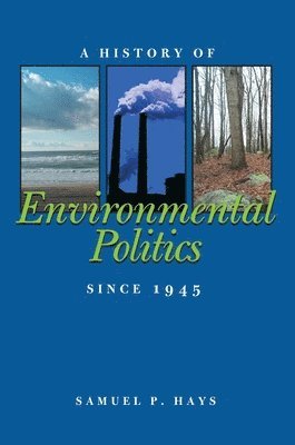Samuel Hays - History of Environmental Politics Since 1945, A, Häftad