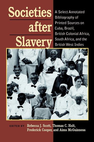 Rebecca J. Scott, Thomas Holt, Frederick Cooper, Aims McGuinness - Societies After Slavery, Häftad