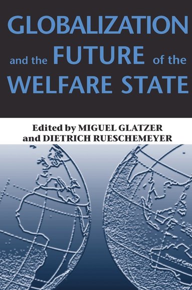 Miguel Glatzer, Dietrich Rueschemeyer - Globalization and the Future of the Welfare State, Häftad