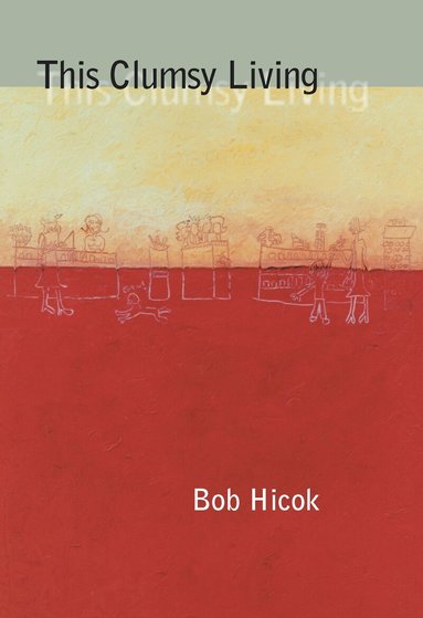 Bob Hicok - This Clumsy Living, Häftad