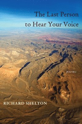 Richard Shelton - Last Person to Hear Your Voice, The, Häftad
