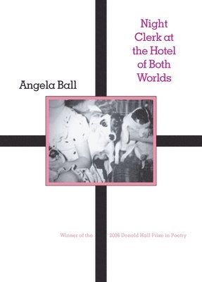 Angela Ball - Night Clerk at the Hotel of Both Worlds, Häftad