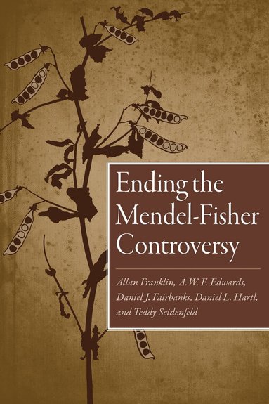 Allan Franklin, A.W.F. Edwards, Daniel Fairbanks, Daniel Hartl, Teddy Seidenfeld - Ending the Mendel-Fisher Controversy, Häftad