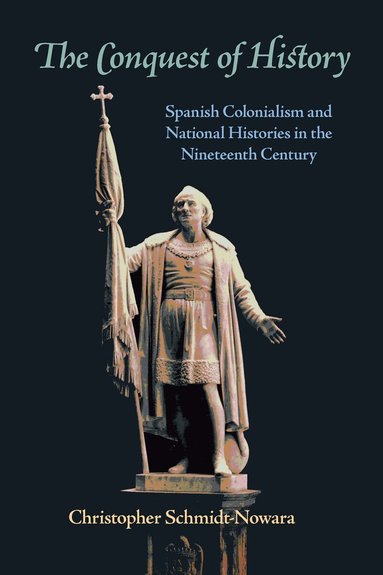 Christopher Schmidt-Nowara - Conquest of History, Häftad