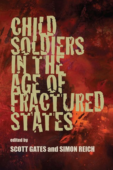 Scott Gates, Simon Reich - Child Soldiers in the Age of Fractured States, Häftad