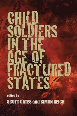Scott Gates, Simon Reich - Child Soldiers in the Age of Fractured States, Häftad