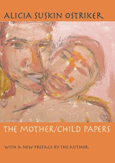 Alicia Suskin Ostriker - Mother/Child Papers, Häftad