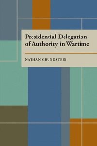 bokomslag Presidential Delegation of Authority in Wartime