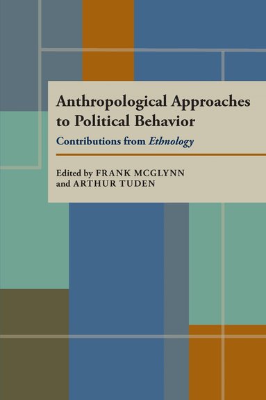 Frank McGlynn, Arthur Tuden - Anthropological Approaches to Political Behavior, Häftad
