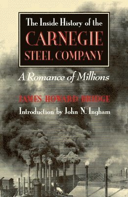 bokomslag The Inside History of the Carnegie Steel Company