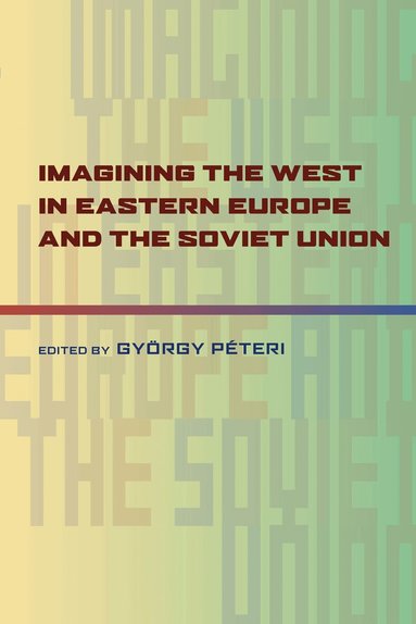 Gyorgy Peteri - Imagining the West in Eastern Europe and the Soviet Union, Häftad