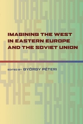 bokomslag Imagining the West in Eastern Europe and the Soviet Union