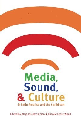 bokomslag Media, Sound, and Culture in Latin America and the Caribbean