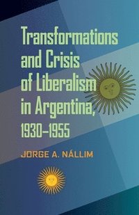 bokomslag Transformations and Crisis of Liberalism in Argentina, 19301955