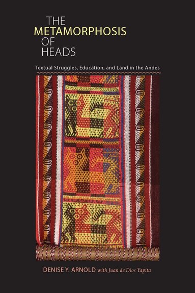 Denise Arnold, Juan de de Dios Yapita - Metamorphosis of Heads, Häftad