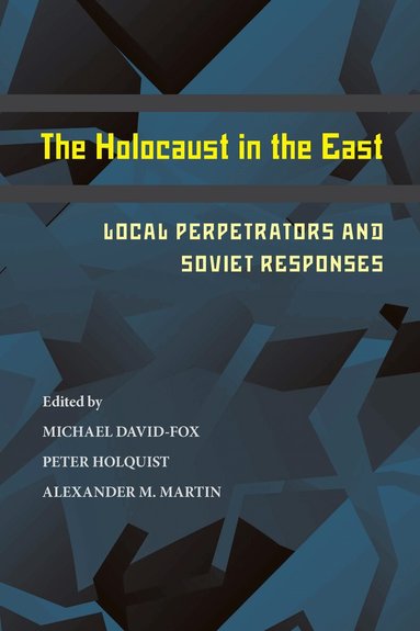 Michael David-Fox, Peter Holquist, Alexander Martin - Holocaust in the East, Häftad