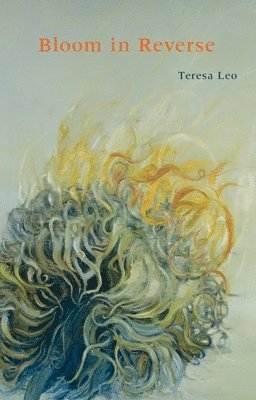 Teresa Leo - Bloom in Reverse, Häftad