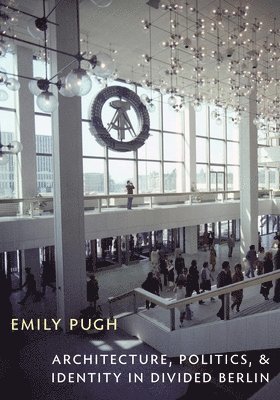 Architecture, Politics, and Identity in Divided Berlin