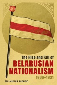 bokomslag Rise and Fall of Belarusian Nationalism, 19061931, The