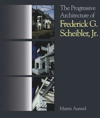 bokomslag The Progressive Architecture Of Frederick G. Scheibler, Jr