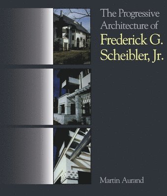 The Progressive Architecture Of Frederick G. Scheibler, Jr 1