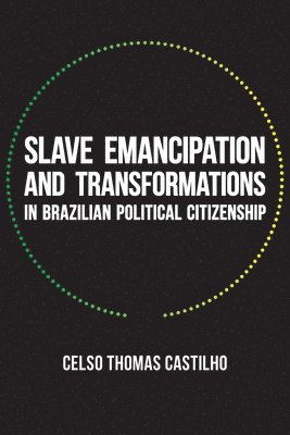 bokomslag Slave Emancipation and Transformations in Brazilian Political Citizenship