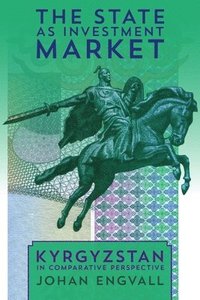 bokomslag State as Investment Market, The: Kyrgyzstan in Comparative Perspective
