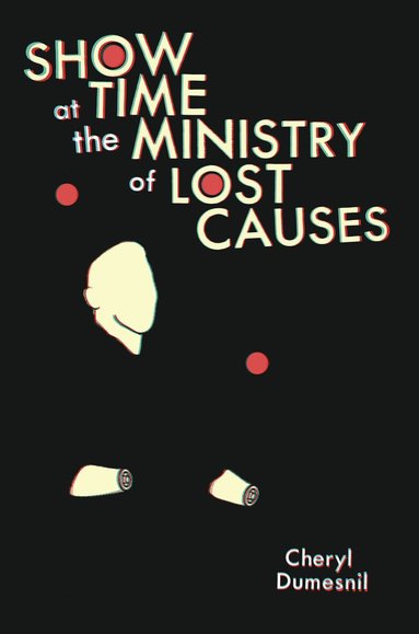 Cheryl Dumesnil - Showtime at the Ministry of Lost Causes, Häftad