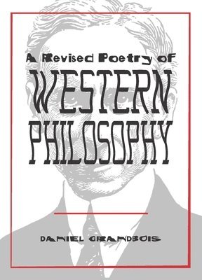 Daniel Grandbois - Revised Poetry of Western Philosophy, Häftad