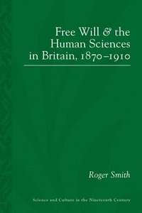 bokomslag Free Will and the Human Sciences in Britain, 1870-1910