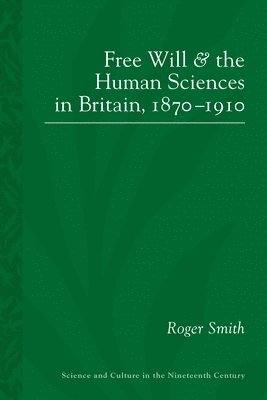 Free Will and the Human Sciences in Britain, 1870-1910 1