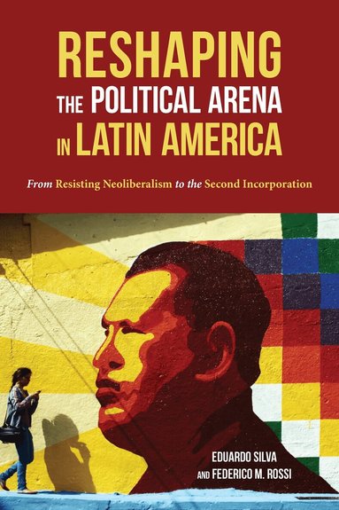 Eduardo Silva, Federico Rossi - Reshaping the Political Arena in Latin America, Häftad