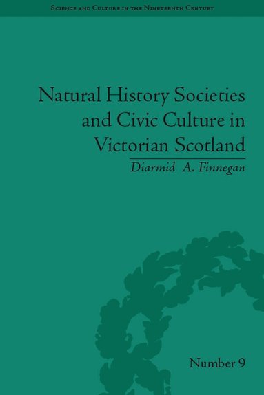 Diarmid A. Finnegan - Natural History Societies and Civic Culture in Victorian Scotland, Häftad